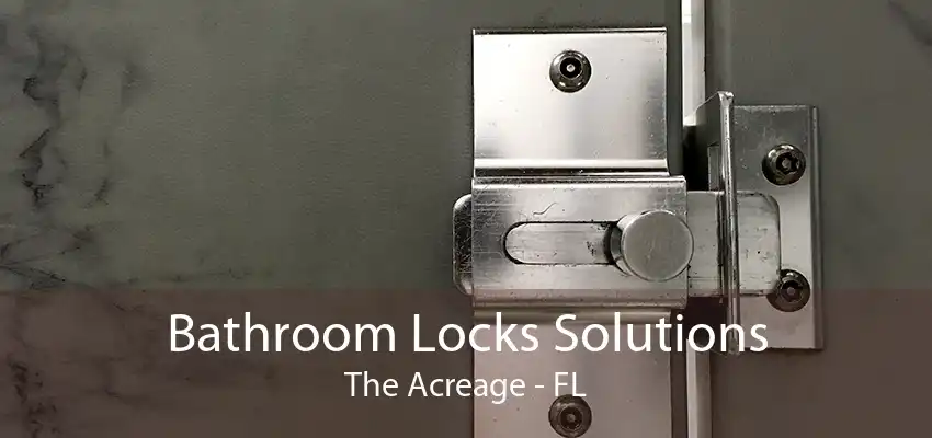 Bathroom Locks Solutions The Acreage - FL