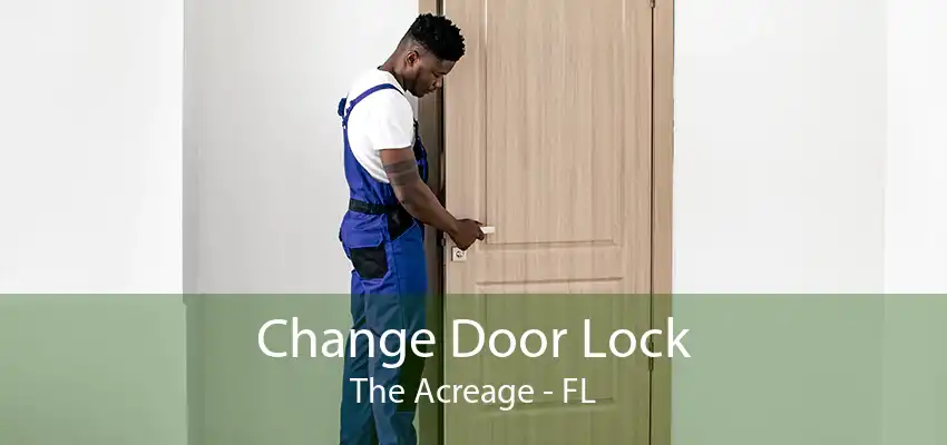 Change Door Lock The Acreage - FL