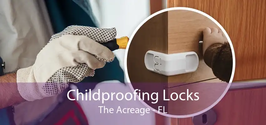 Childproofing Locks The Acreage - FL