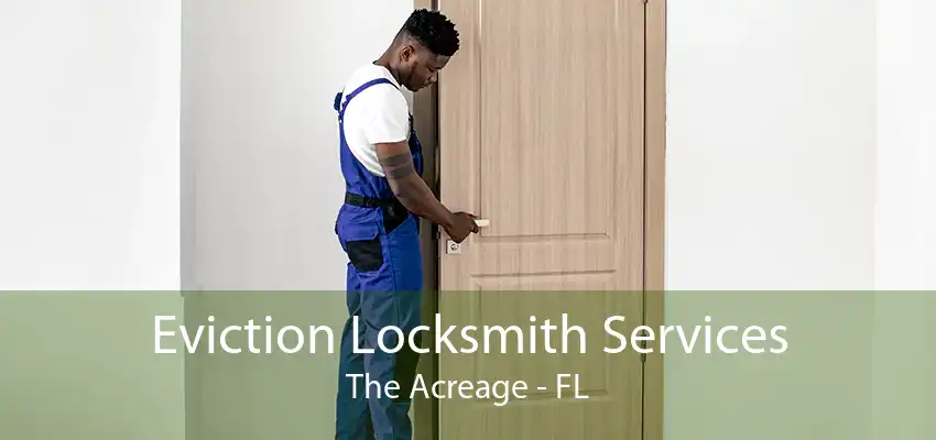 Eviction Locksmith Services The Acreage - FL