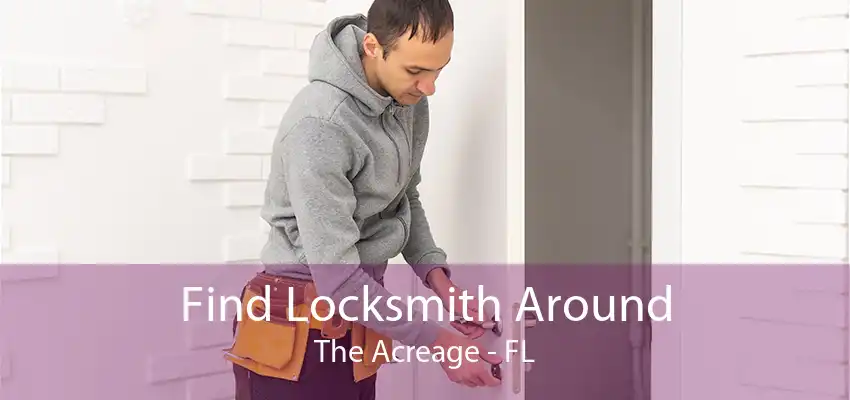 Find Locksmith Around The Acreage - FL