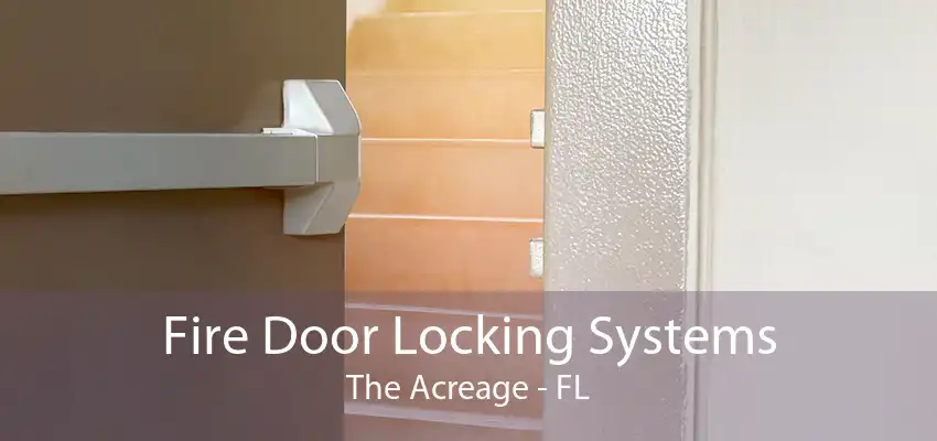 Fire Door Locking Systems The Acreage - FL