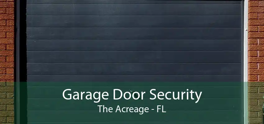 Garage Door Security The Acreage - FL