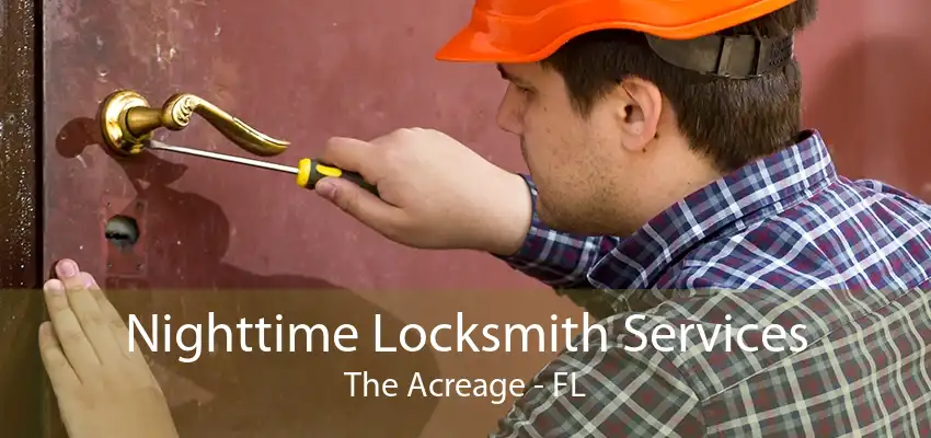 Nighttime Locksmith Services The Acreage - FL