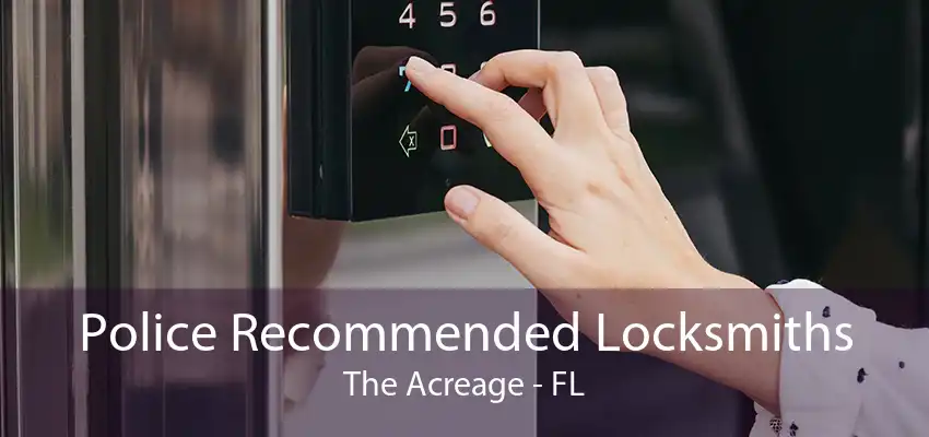 Police Recommended Locksmiths The Acreage - FL