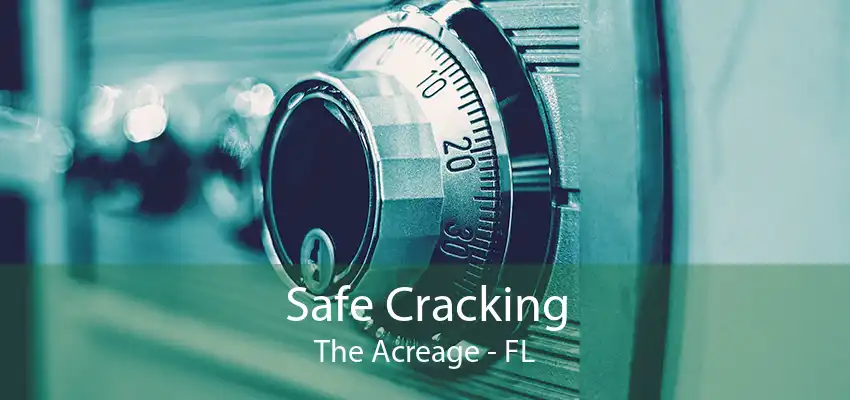 Safe Cracking The Acreage - FL